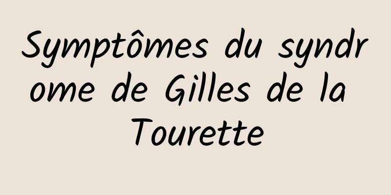 Symptômes du syndrome de Gilles de la Tourette