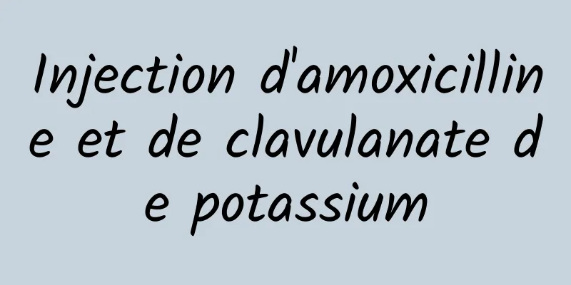 Injection d'amoxicilline et de clavulanate de potassium