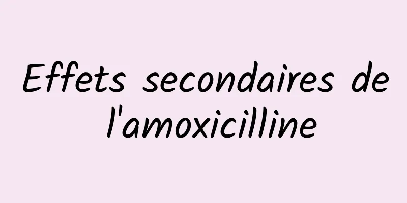 Effets secondaires de l'amoxicilline