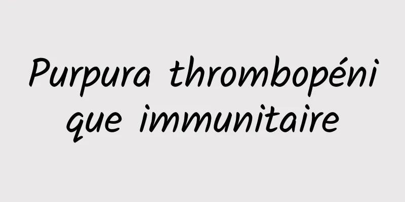 Purpura thrombopénique immunitaire