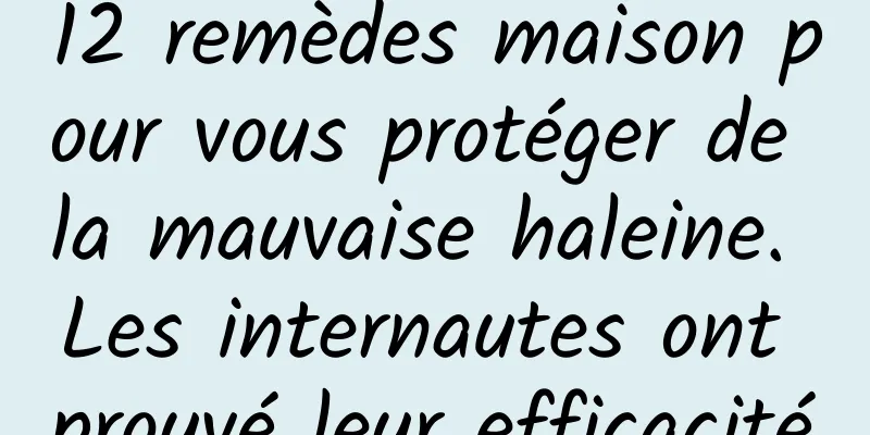 12 remèdes maison pour vous protéger de la mauvaise haleine. Les internautes ont prouvé leur efficacité