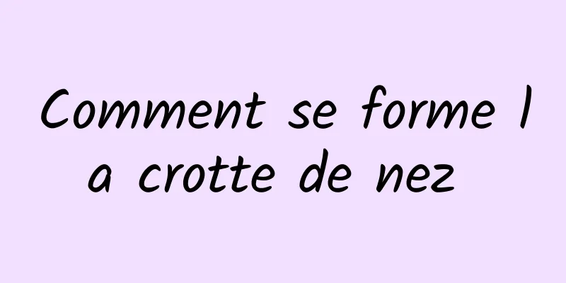 Comment se forme la crotte de nez 