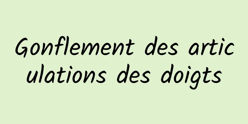 Gonflement des articulations des doigts