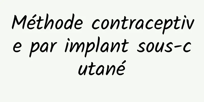 Méthode contraceptive par implant sous-cutané