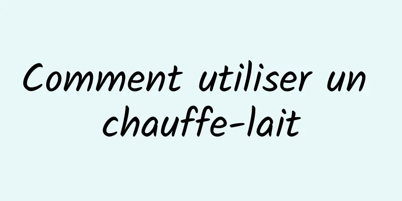 Comment utiliser un chauffe-lait