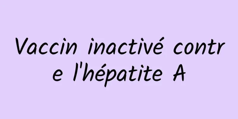 Vaccin inactivé contre l'hépatite A