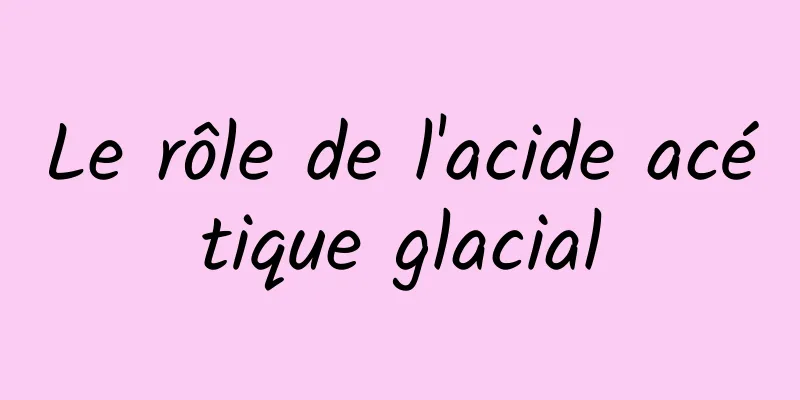 Le rôle de l'acide acétique glacial