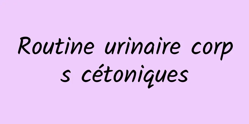 Routine urinaire corps cétoniques