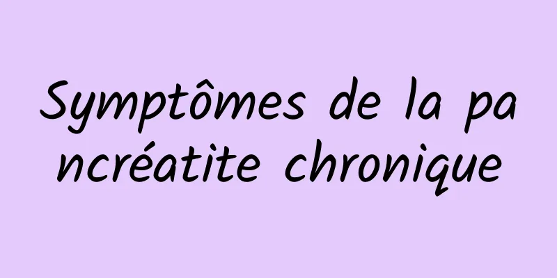 Symptômes de la pancréatite chronique