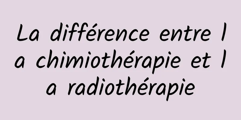 La différence entre la chimiothérapie et la radiothérapie