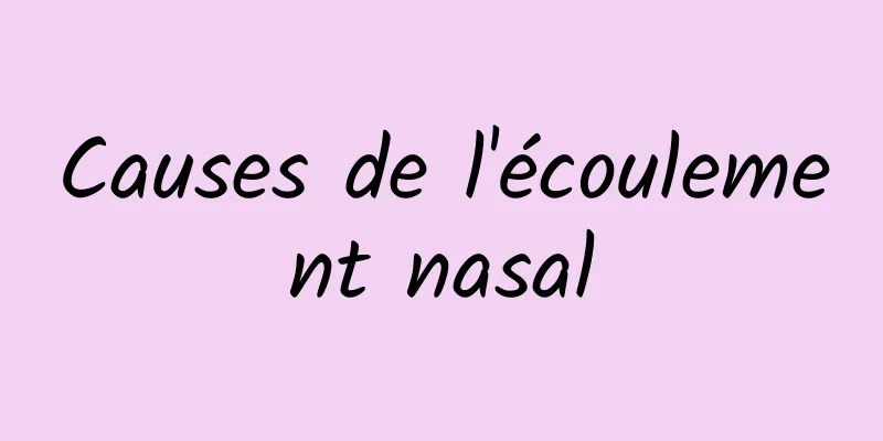 Causes de l'écoulement nasal