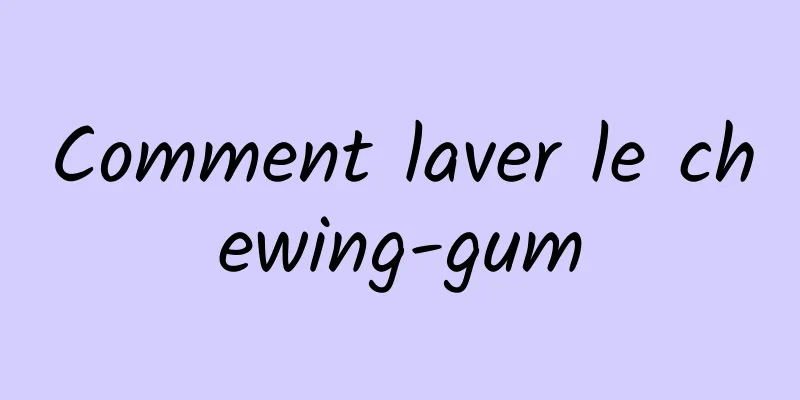 Comment laver le chewing-gum