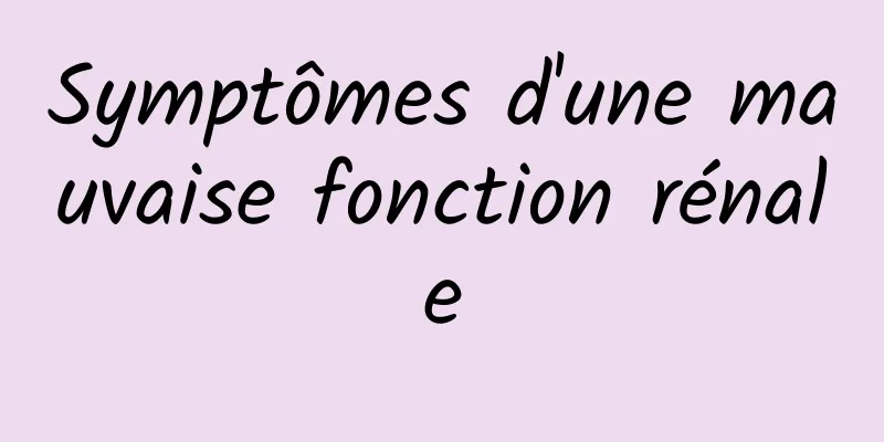 Symptômes d'une mauvaise fonction rénale