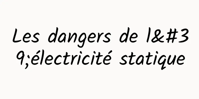 Les dangers de l'électricité statique