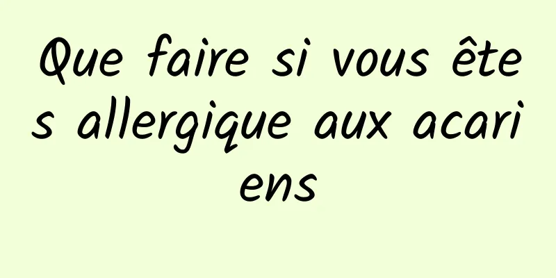 Que faire si vous êtes allergique aux acariens