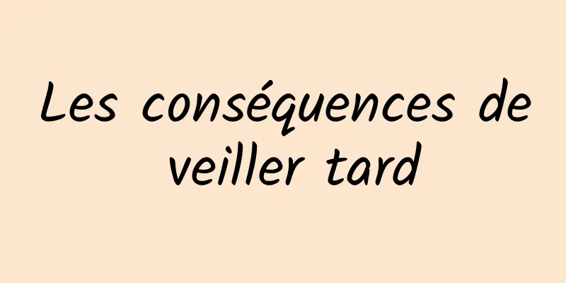 Les conséquences de veiller tard