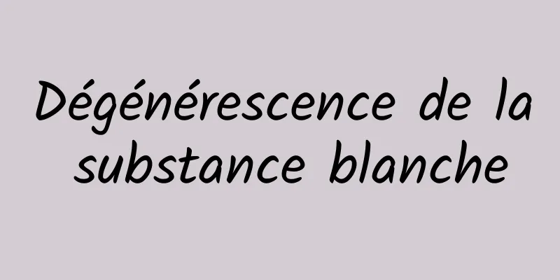 Dégénérescence de la substance blanche