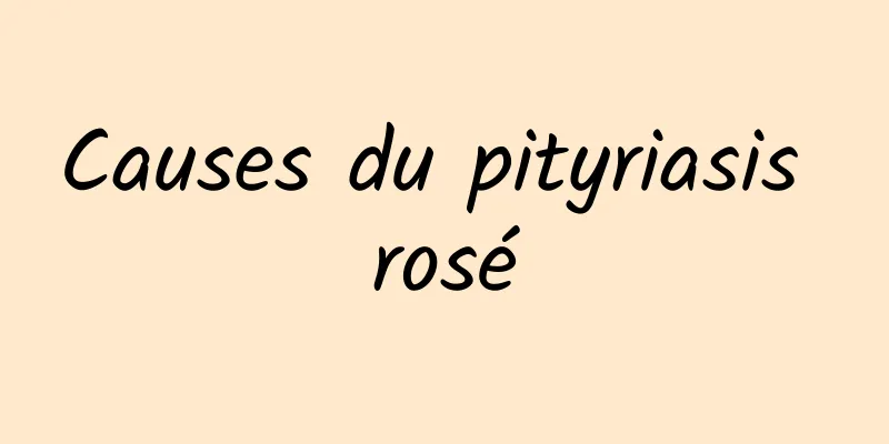 Causes du pityriasis rosé