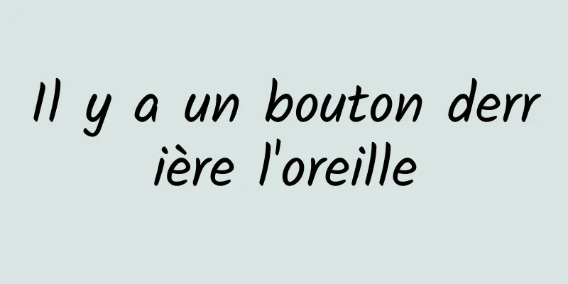 Il y a un bouton derrière l'oreille