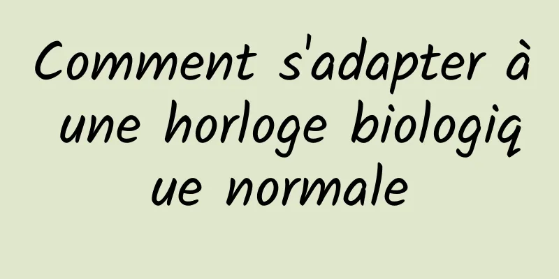 Comment s'adapter à une horloge biologique normale