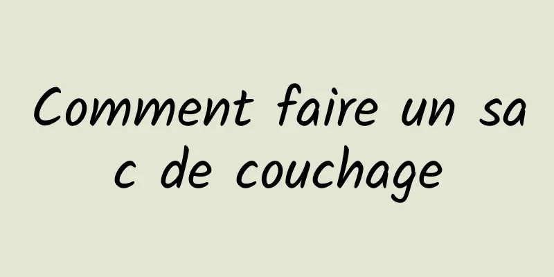 Comment faire un sac de couchage