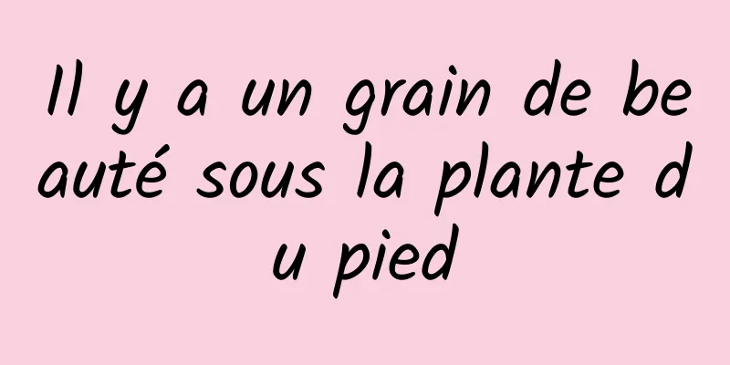 Il y a un grain de beauté sous la plante du pied