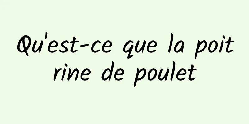 Qu'est-ce que la poitrine de poulet