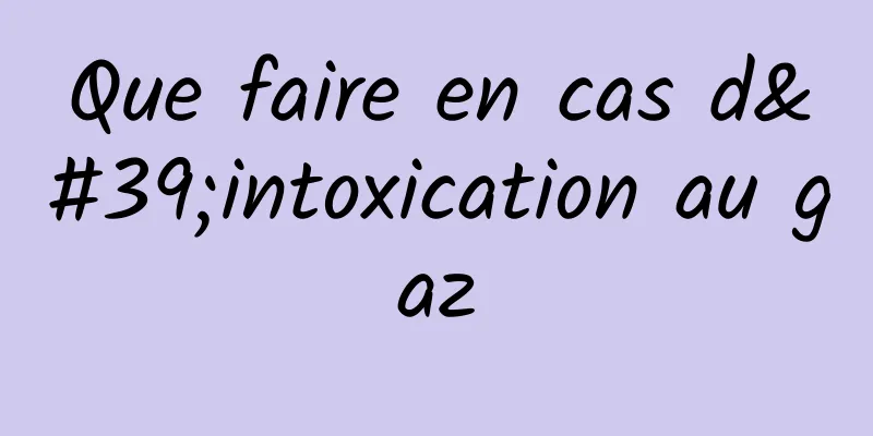 Que faire en cas d'intoxication au gaz