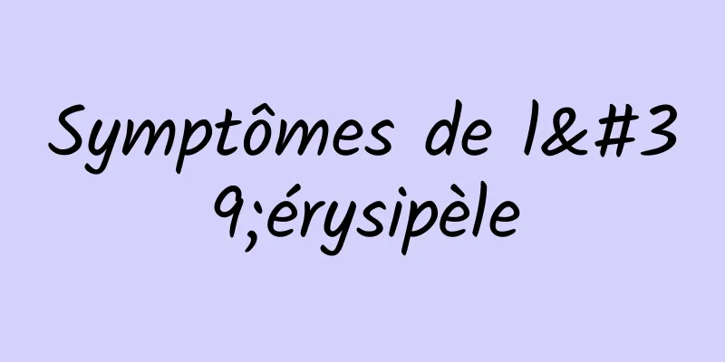 Symptômes de l'érysipèle