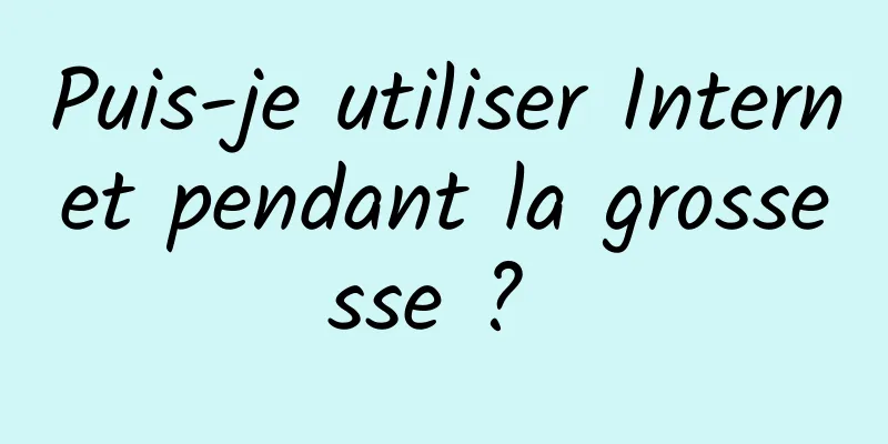 Puis-je utiliser Internet pendant la grossesse ? 