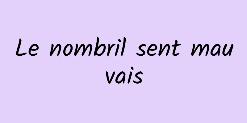 Le nombril sent mauvais