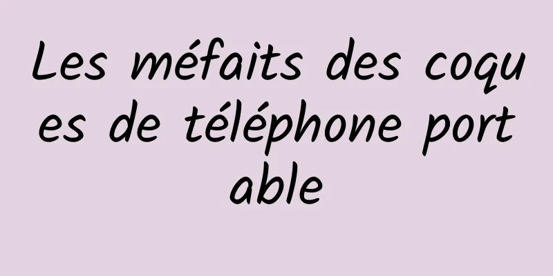 Les méfaits des coques de téléphone portable