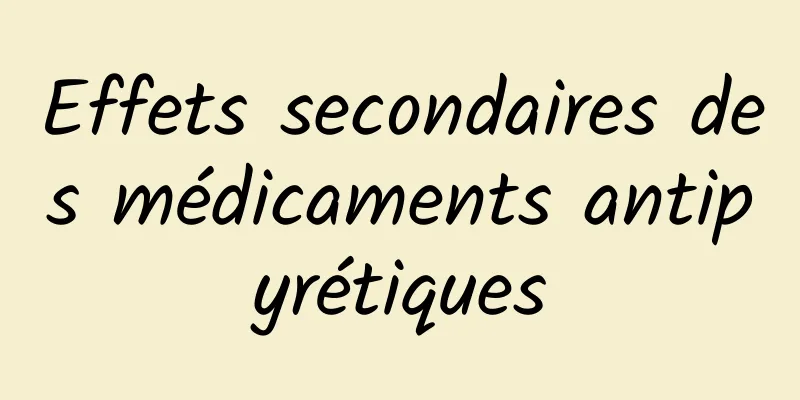 Effets secondaires des médicaments antipyrétiques