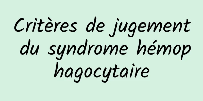 Critères de jugement du syndrome hémophagocytaire