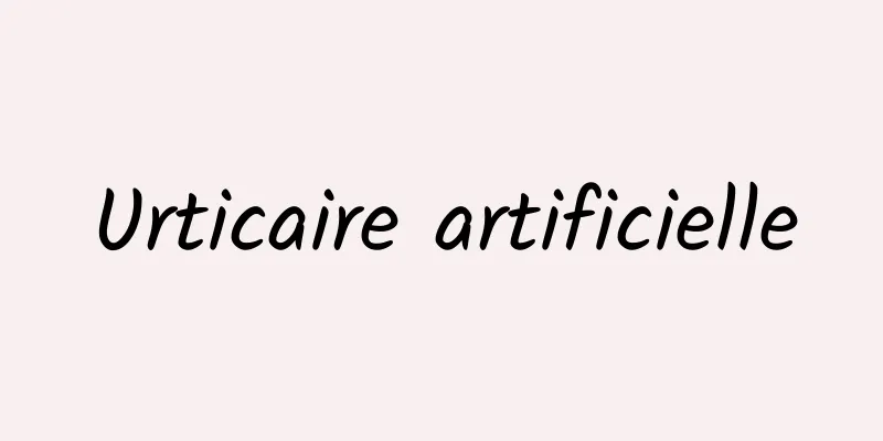 Urticaire artificielle