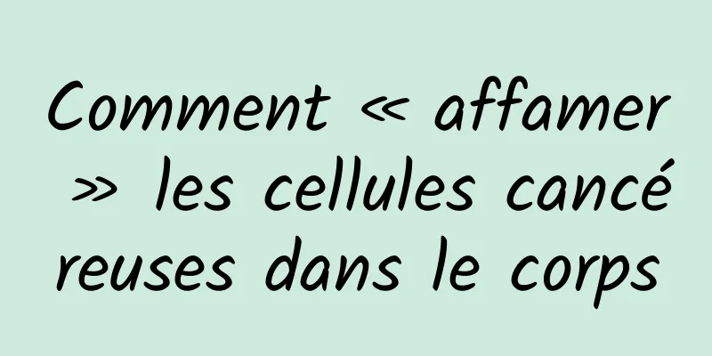 Comment « affamer » les cellules cancéreuses dans le corps