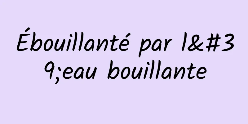 Ébouillanté par l'eau bouillante