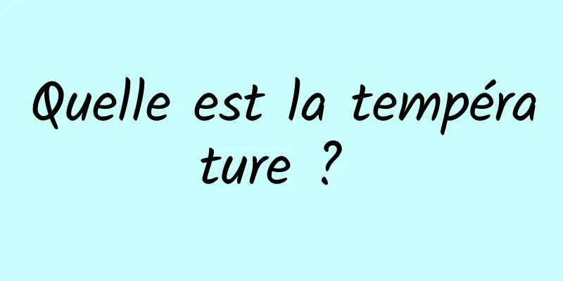 Quelle est la température ? 