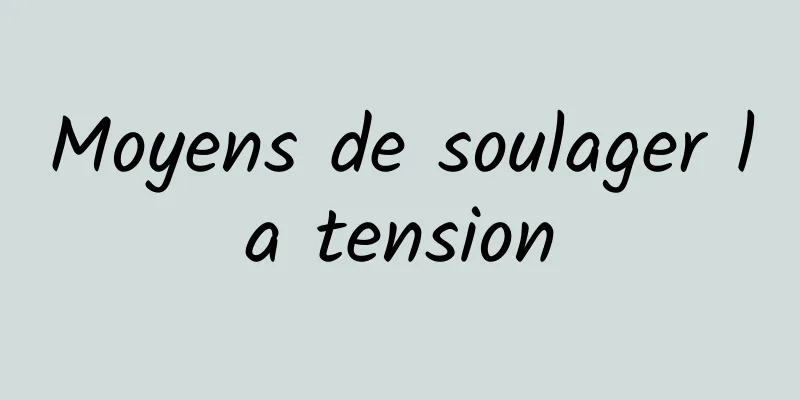 Moyens de soulager la tension