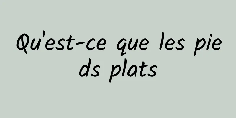 Qu'est-ce que les pieds plats