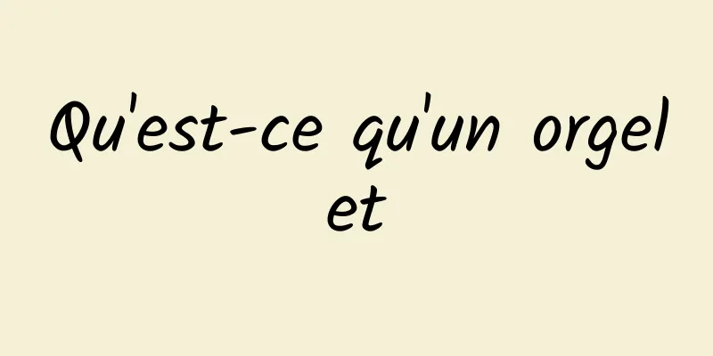 Qu'est-ce qu'un orgelet