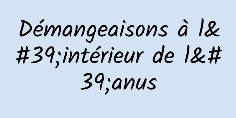 Démangeaisons à l'intérieur de l'anus