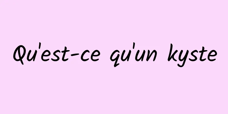 Qu'est-ce qu'un kyste