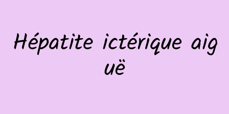 Hépatite ictérique aiguë