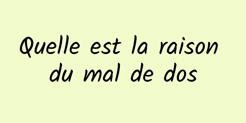 Quelle est la raison du mal de dos