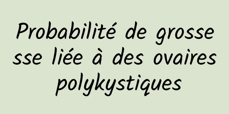 Probabilité de grossesse liée à des ovaires polykystiques