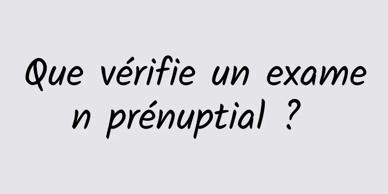 Que vérifie un examen prénuptial ? 