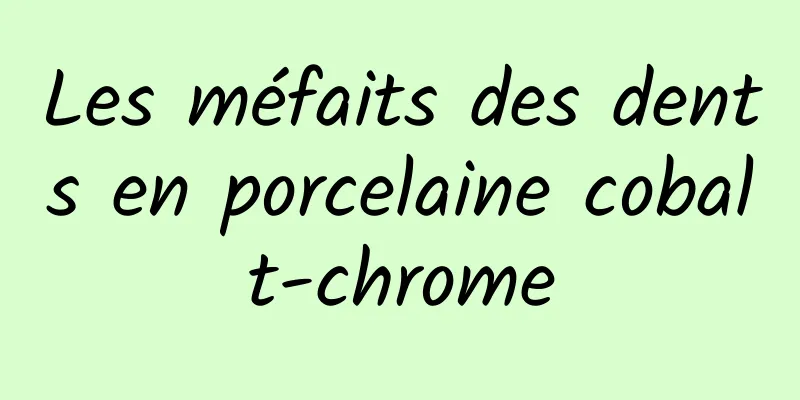 Les méfaits des dents en porcelaine cobalt-chrome