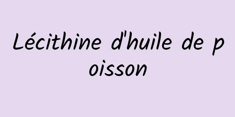 Lécithine d'huile de poisson