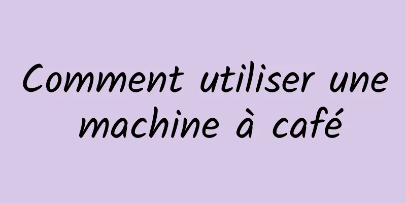 Comment utiliser une machine à café